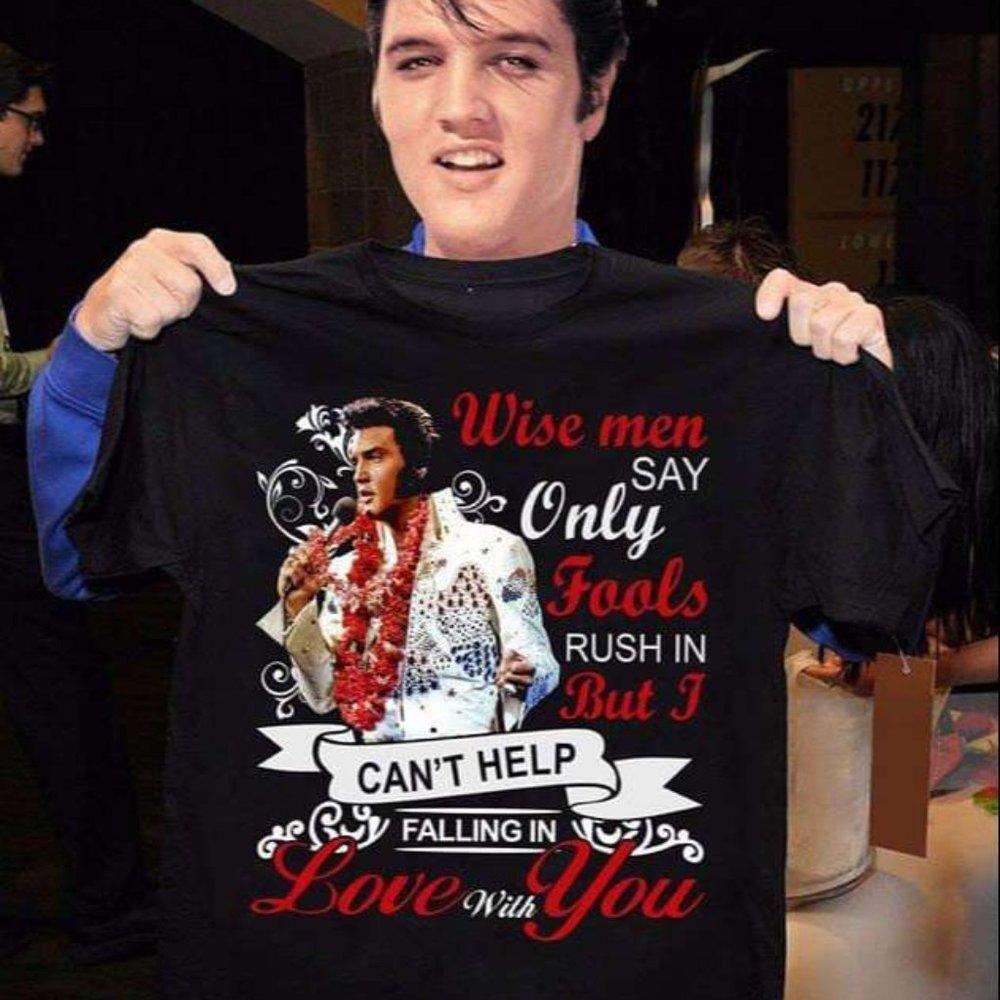 Elvis Presley Wise Men Say Only Fools Rush In Graphics Unisex T-shirt